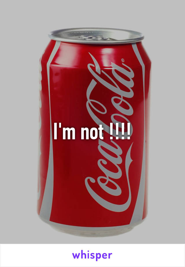 I'm not !!!!