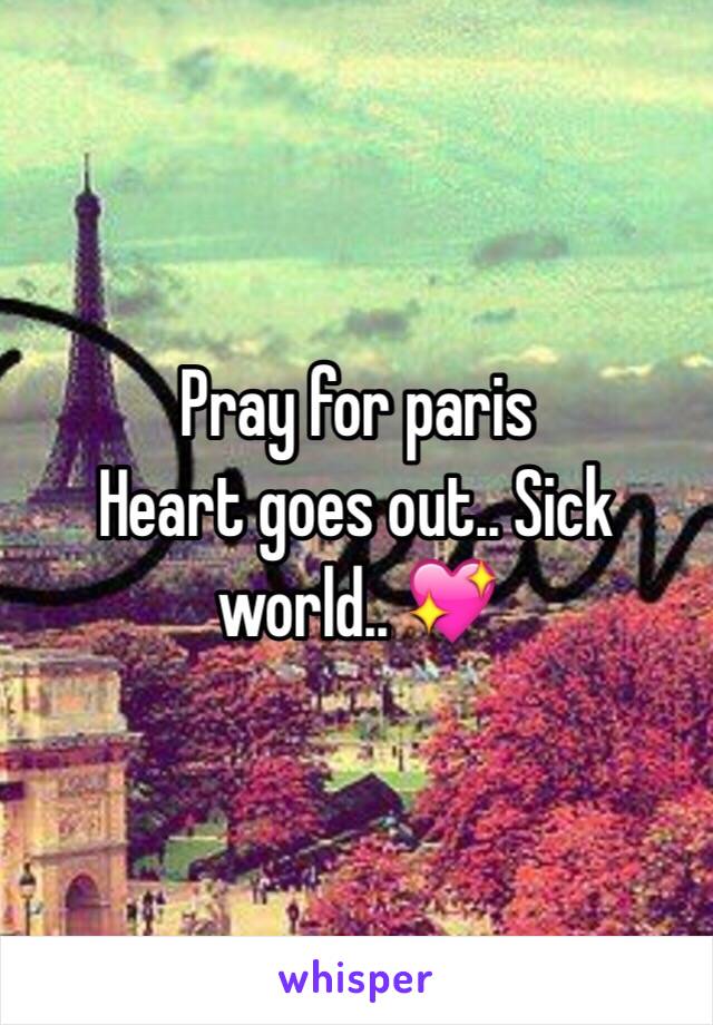 Pray for paris
Heart goes out.. Sick world.. 💖