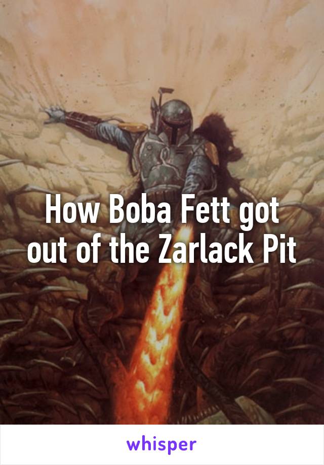 How Boba Fett got out of the Zarlack Pit