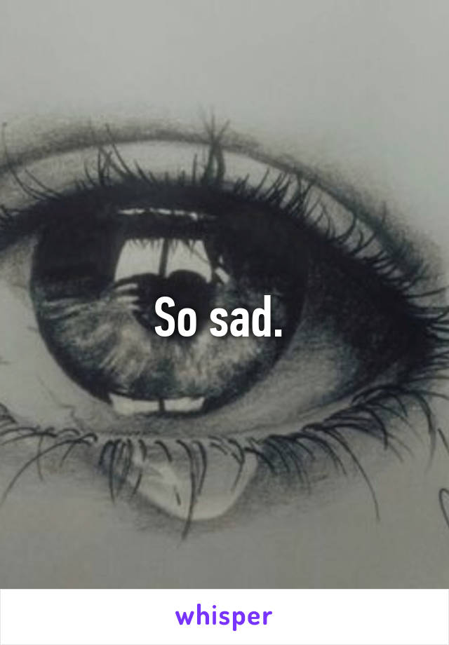 So sad. 