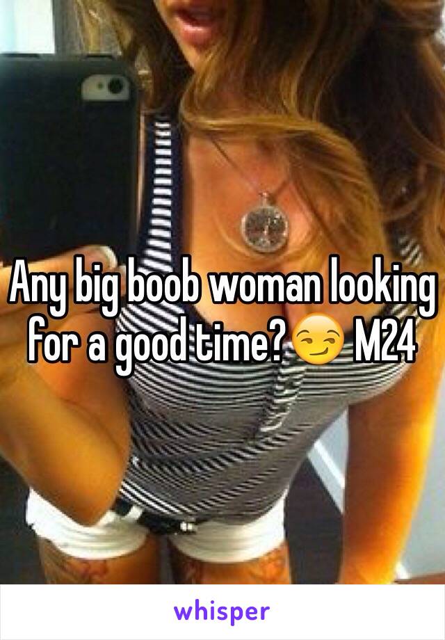 Any big boob woman looking for a good time?😏 M24