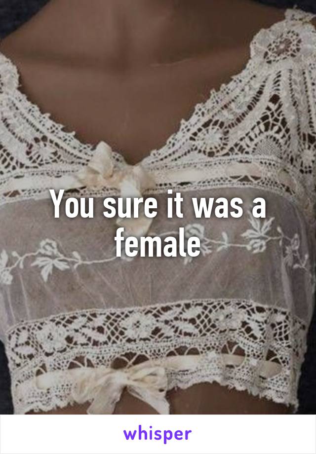 You sure it was a female
