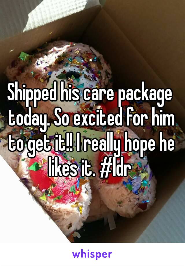 Shipped his care package today. So excited for him to get it!! I really hope he likes it. #ldr 