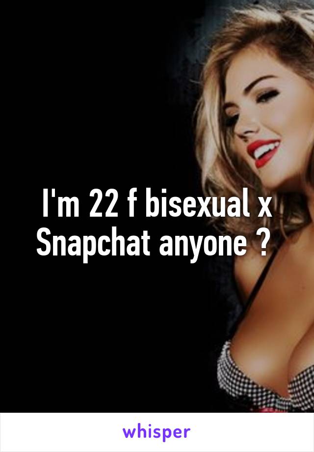  I'm 22 f bisexual x 
Snapchat anyone ? 