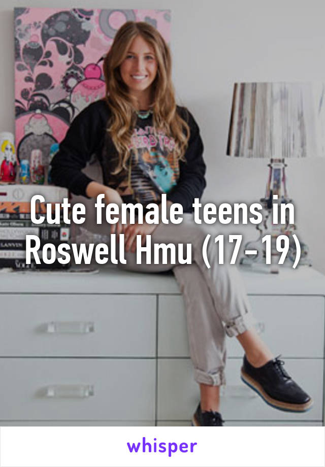 Cute female teens in Roswell Hmu (17-19)