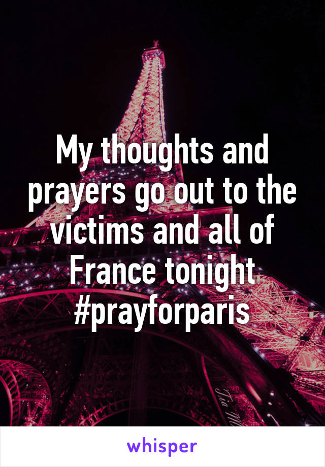 My thoughts and prayers go out to the victims and all of France tonight #prayforparis