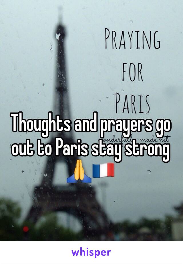 Thoughts and prayers go out to Paris stay strong  🙏🇫🇷