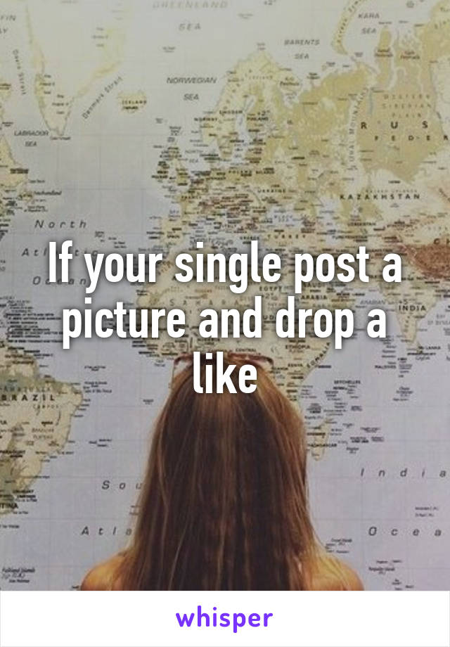 If your single post a picture and drop a like