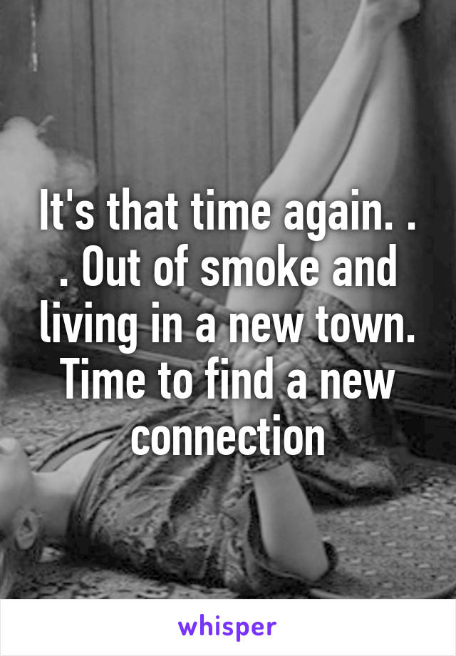 It's that time again. . . Out of smoke and living in a new town. Time to find a new connection