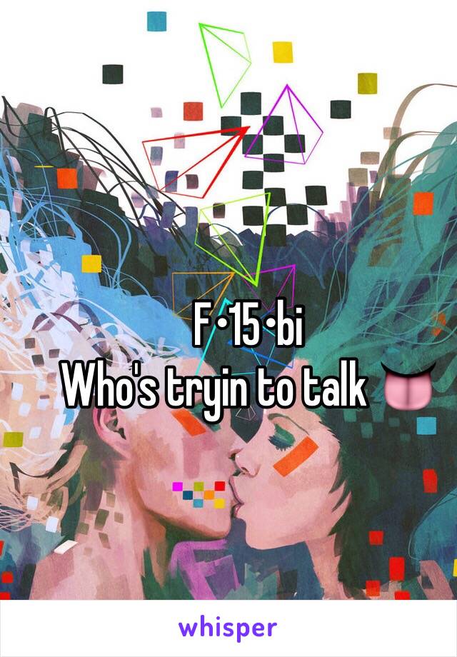 F•15•bi 
Who's tryin to talk 👅