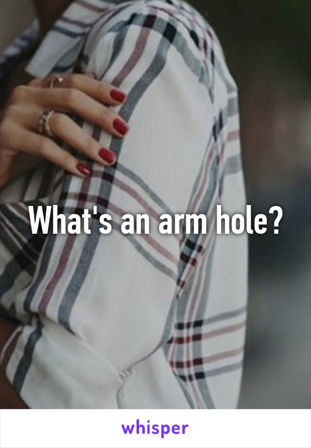 What's an arm hole?