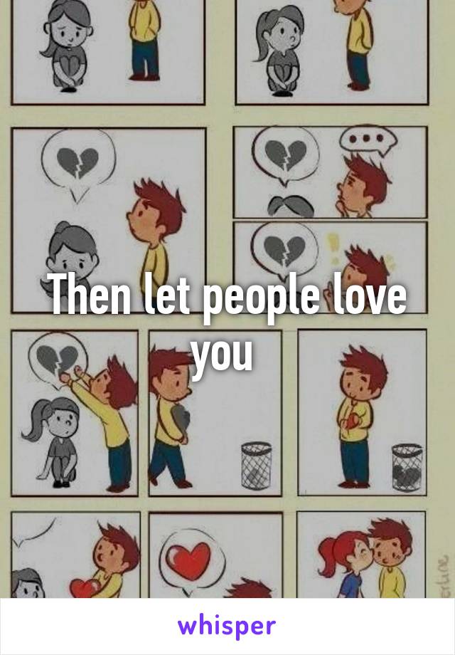 Then let people love you 
