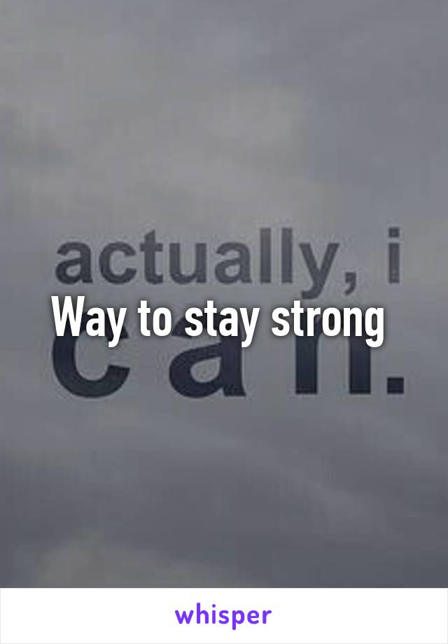 Way to stay strong 