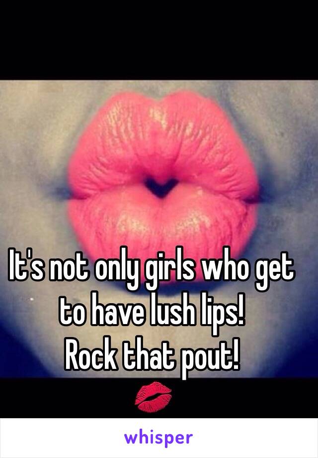 It's not only girls who get to have lush lips! 
Rock that pout!
💋