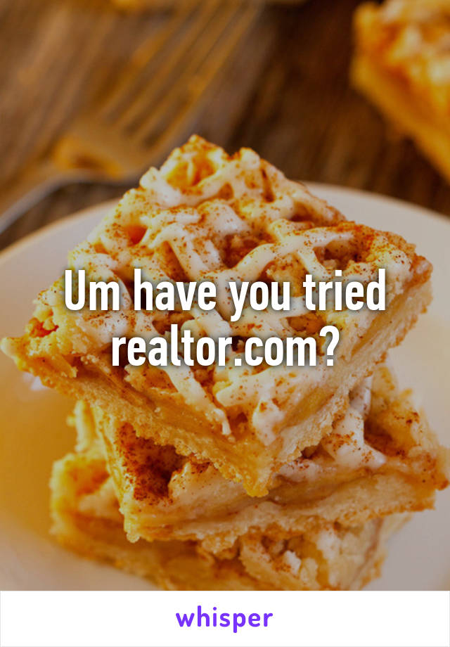 Um have you tried realtor.com?