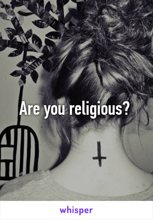 Are you religious? 