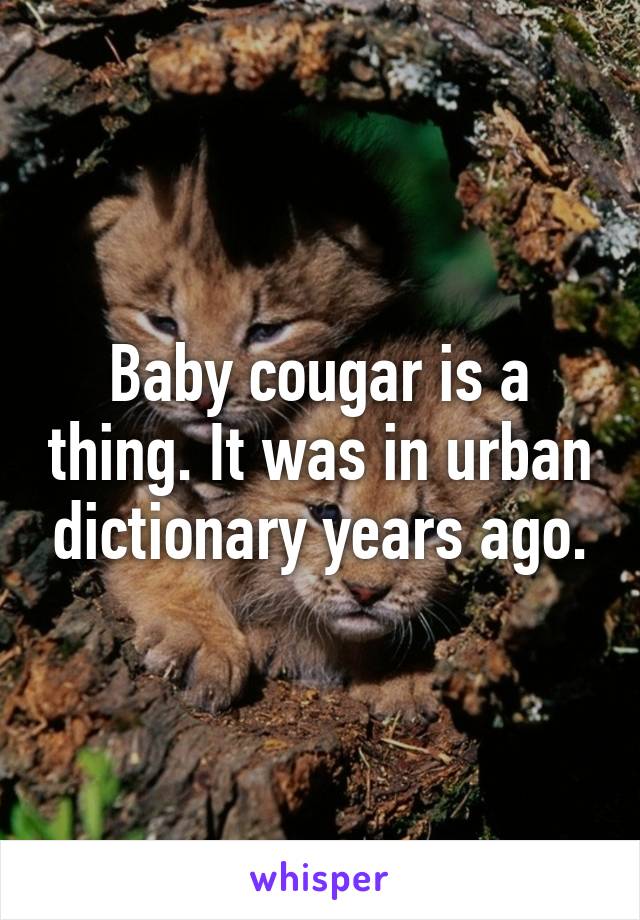 Baby cougar is a thing. It was in urban dictionary years ago.