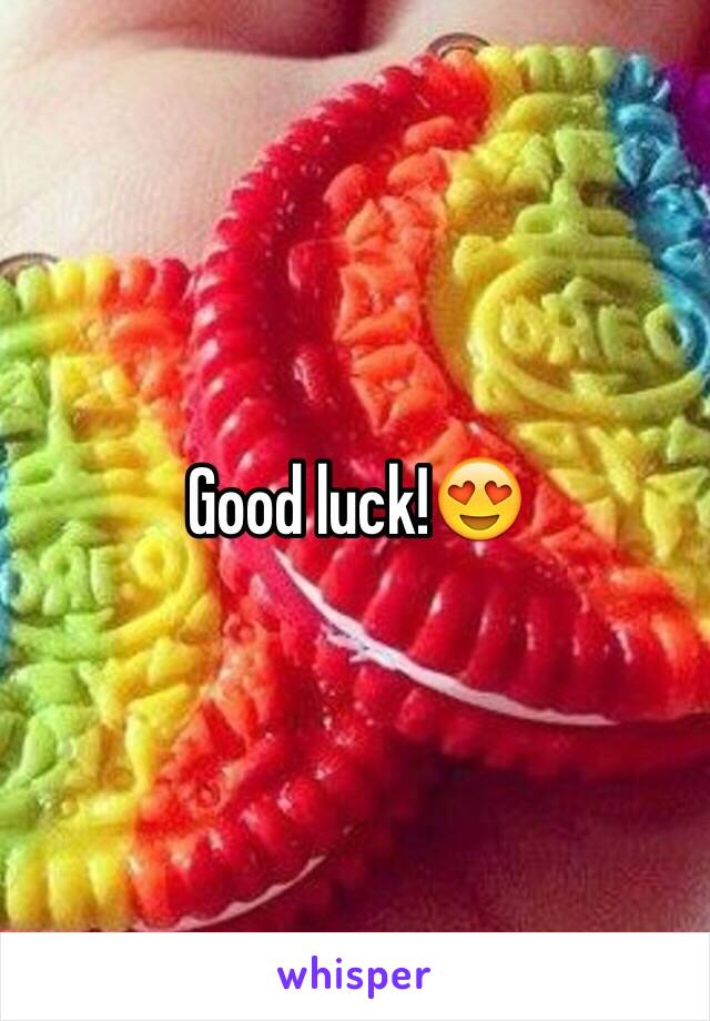 Good luck!😍