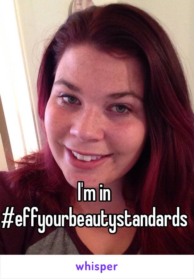 I'm in 
#effyourbeautystandards