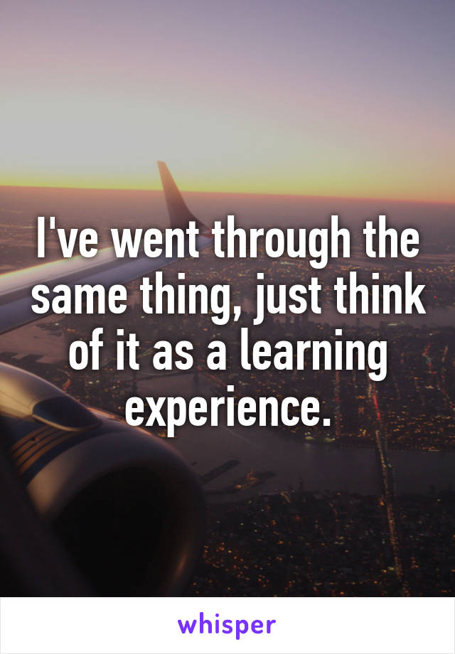 I've went through the same thing, just think of it as a learning experience.