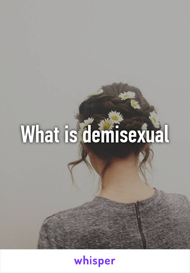What is demisexual
