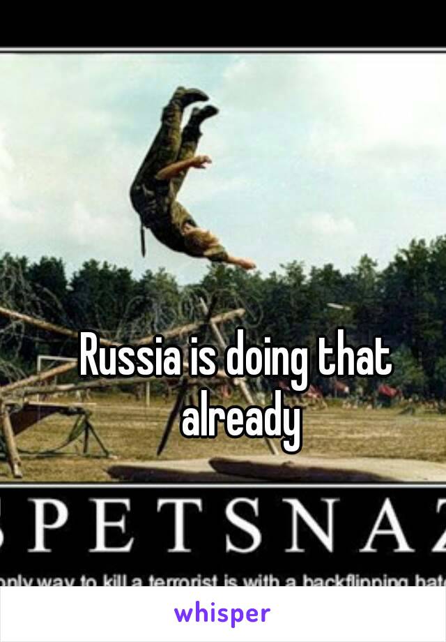Russia is doing that already