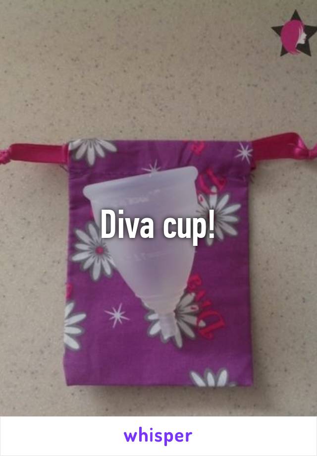 Diva cup!