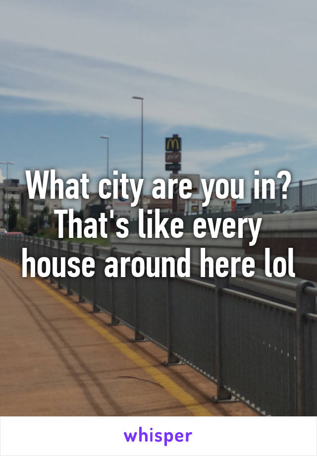 What city are you in? That's like every house around here lol