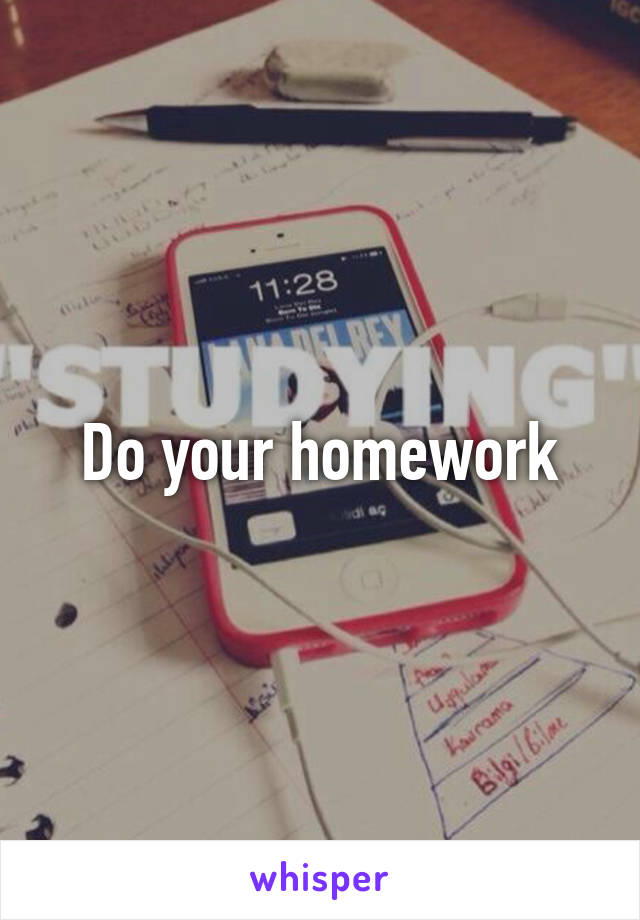 Do your homework