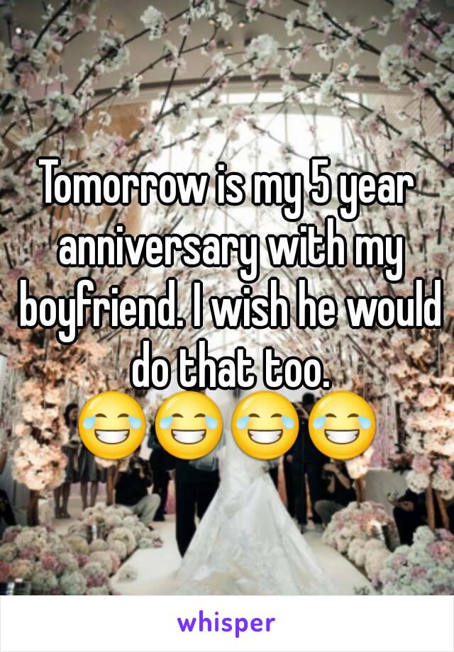 Tomorrow is my 5 year anniversary with my boyfriend. I wish he would do that too.
😂😂😂😂