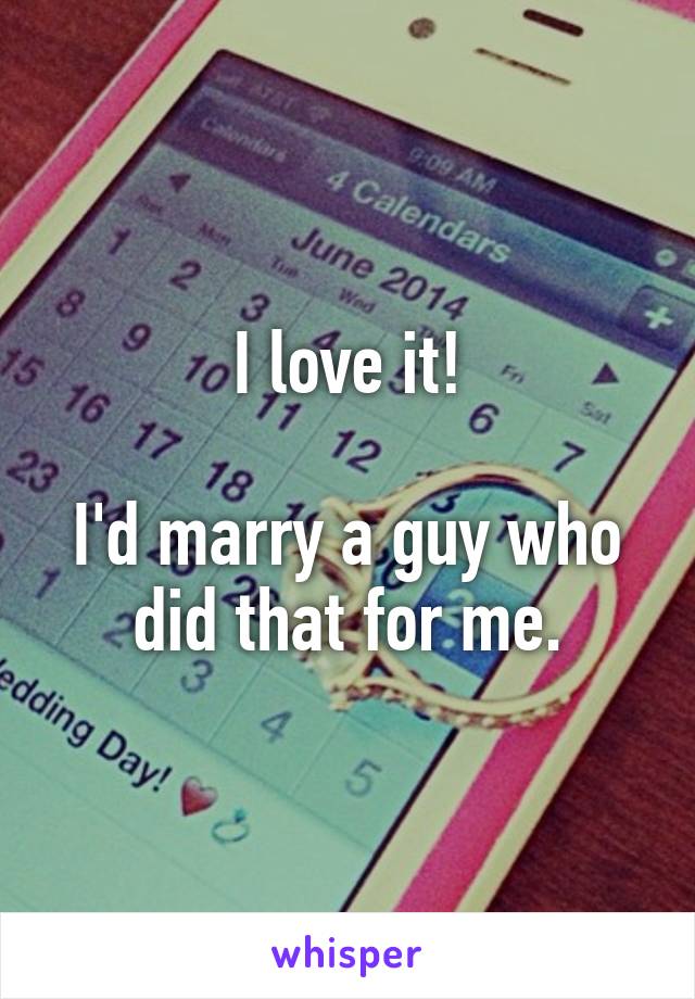 I love it!

I'd marry a guy who did that for me.