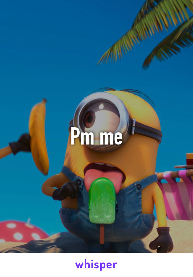 Pm me