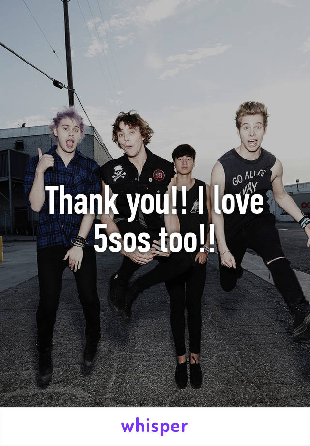 Thank you!! I love 5sos too!!