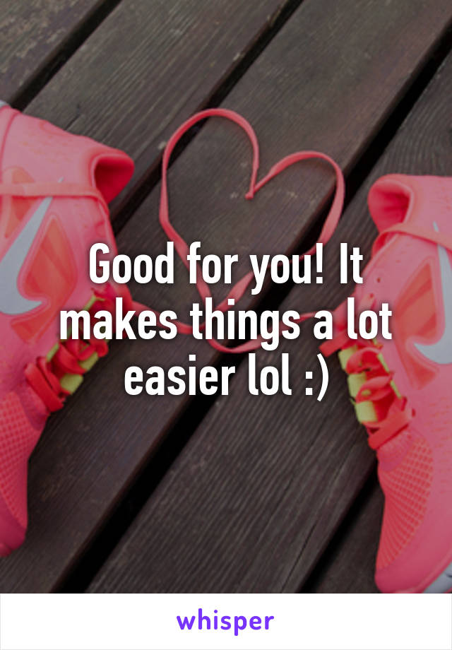 Good for you! It makes things a lot easier lol :)