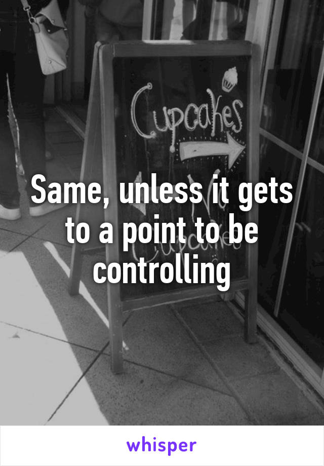 Same, unless it gets to a point to be controlling