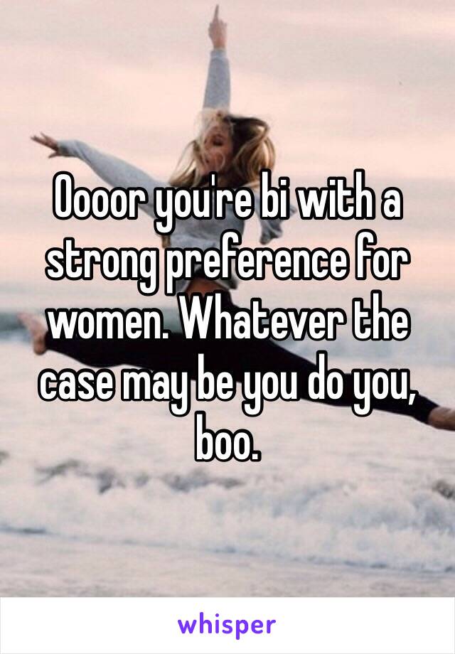 Oooor you're bi with a strong preference for women. Whatever the case may be you do you, boo. 