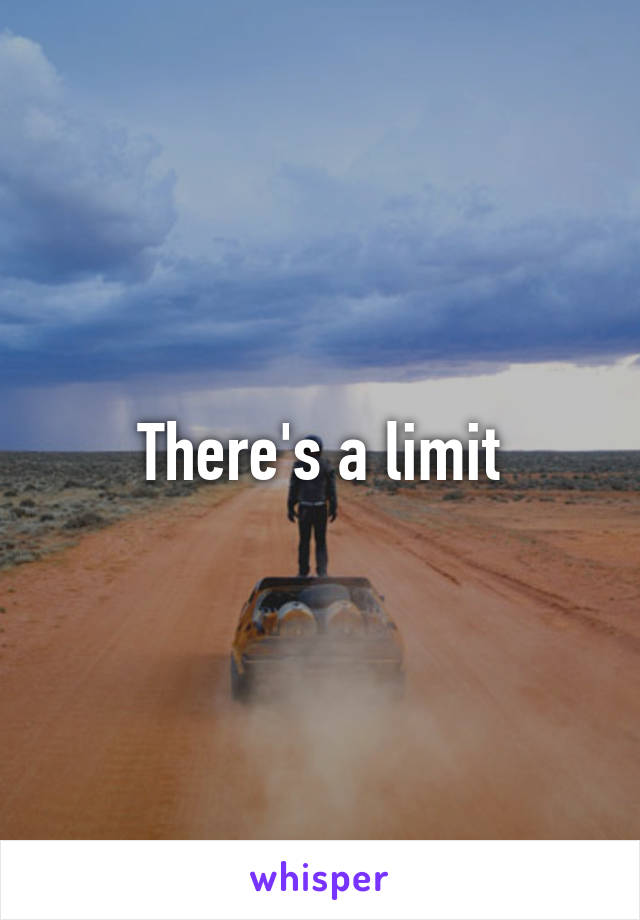 There's a limit