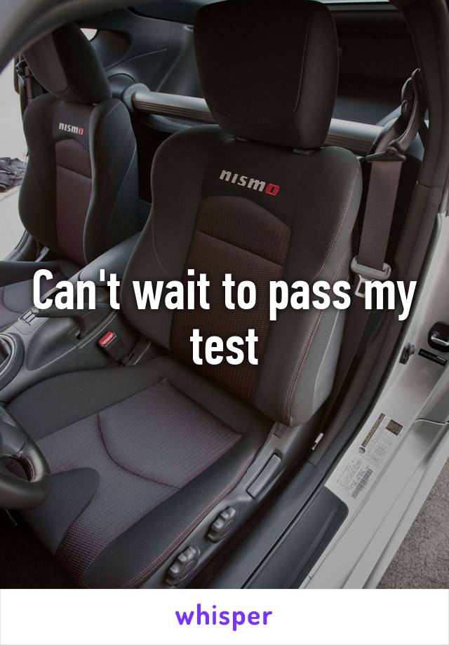 Can't wait to pass my test