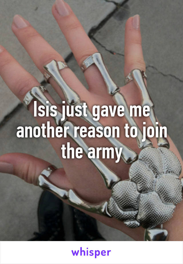 Isis just gave me another reason to join the army