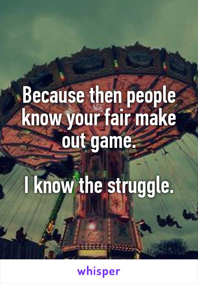 Because then people know your fair make out game.

I know the struggle.