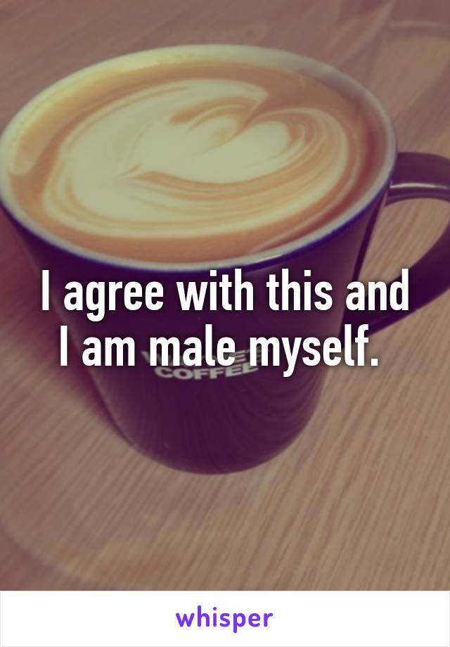 I agree with this and I am male myself. 