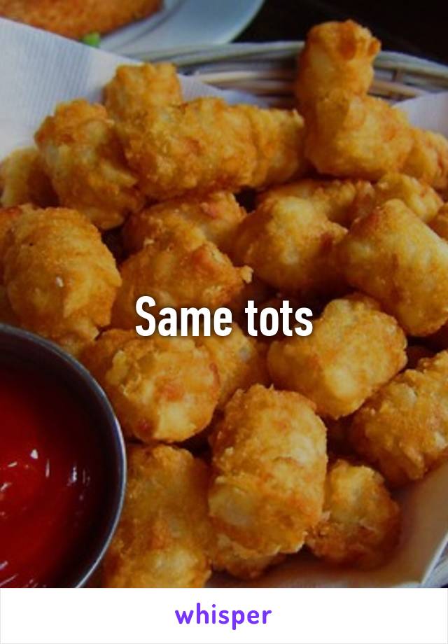 Same tots