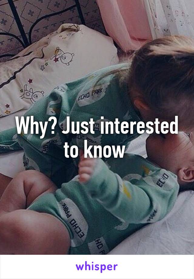 Why? Just interested to know 
