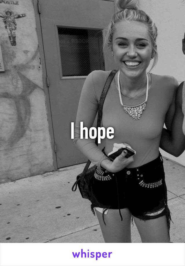 I hope