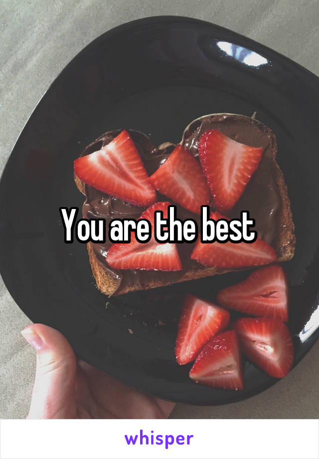You are the best 