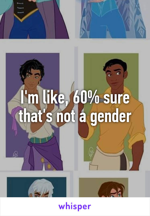 I'm like, 60% sure that's not a gender