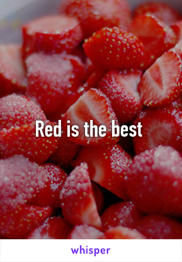 Red is the best 