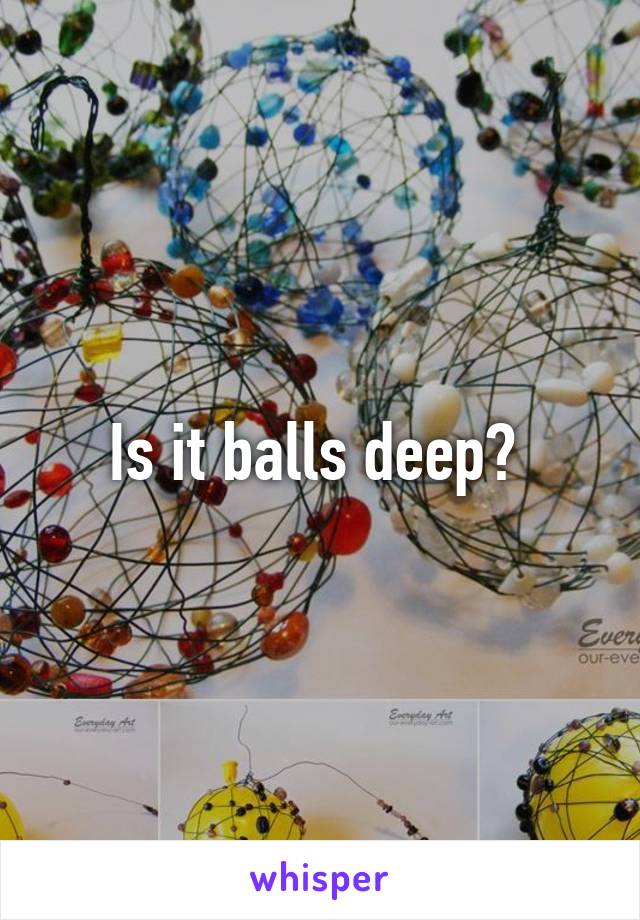 Is it balls deep? 