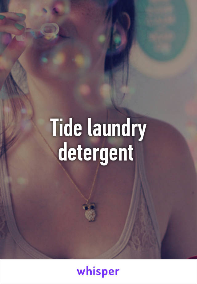 Tide laundry detergent 