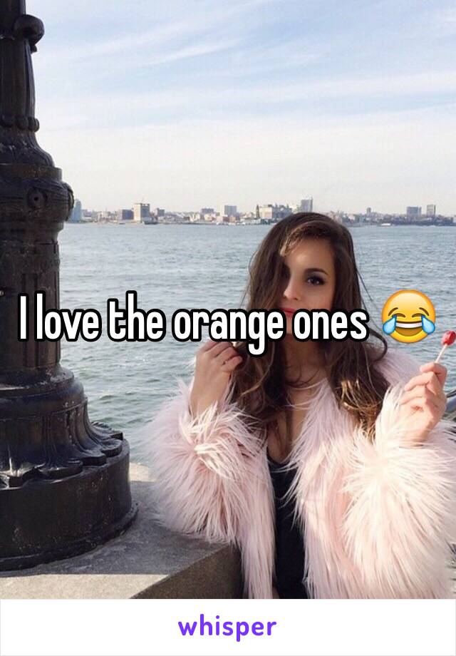 I love the orange ones 😂